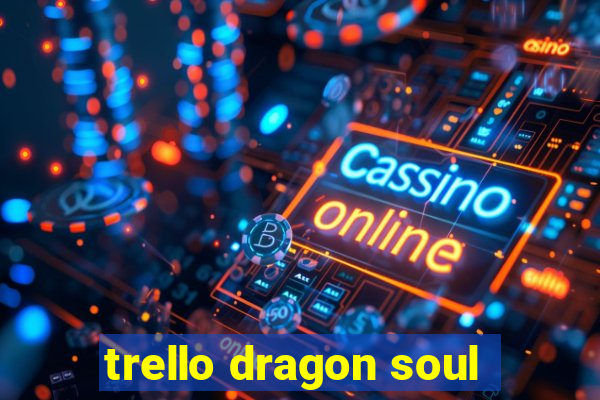 trello dragon soul